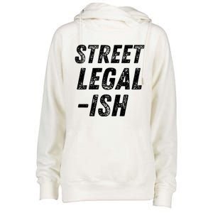 Street Legal Ish Mechanic Drag Racing Hot Rod Low Rider Car Gift Womens Funnel Neck Pullover Hood