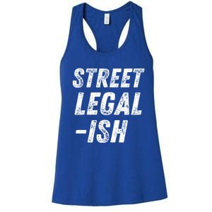 Street Legal Ish Mechanic Drag Racing Hot Rod Low Rider Car Gift Women's Racerback Tank