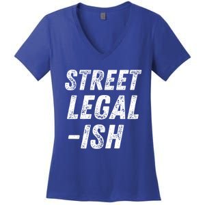 Street Legal Ish Mechanic Drag Racing Hot Rod Low Rider Car Gift Women's V-Neck T-Shirt