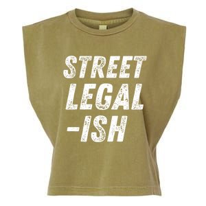 Street Legal Ish Mechanic Drag Racing Hot Rod Low Rider Car Gift Garment-Dyed Women's Muscle Tee