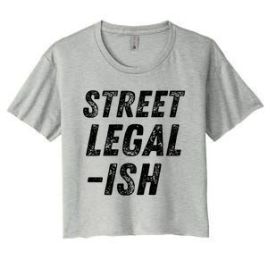 Street Legal Ish Mechanic Drag Racing Hot Rod Low Rider Car Gift Women's Crop Top Tee