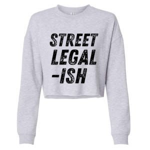 Street Legal Ish Mechanic Drag Racing Hot Rod Low Rider Car Gift Cropped Pullover Crew