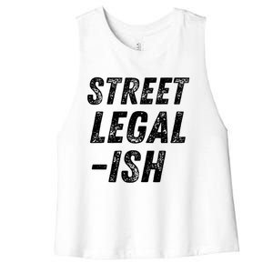 Street Legal Ish Mechanic Drag Racing Hot Rod Low Rider Car Gift Women's Racerback Cropped Tank