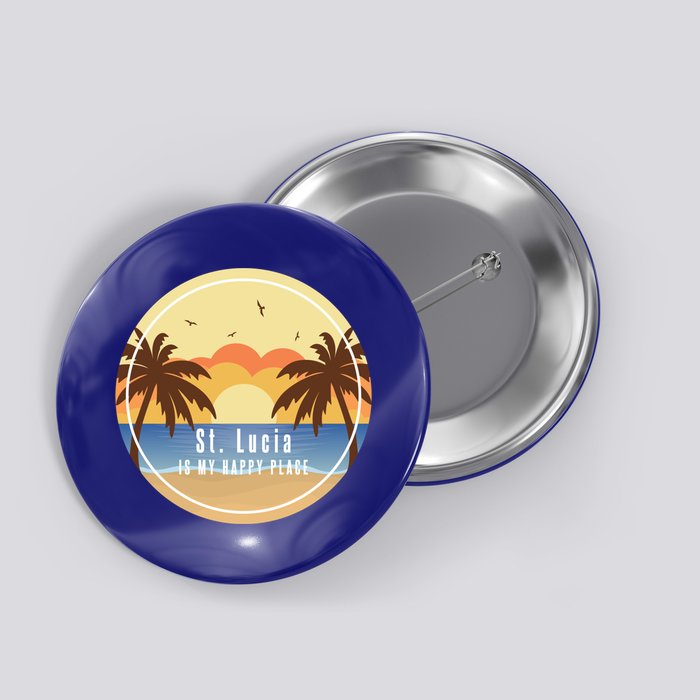 St Lucia Is My Happy Place Fun Beach Vacation Palm Trees Su Meaningful Gift Button
