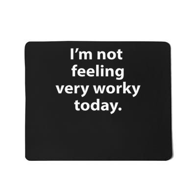 Sarcastic Lazy I'm Not Feeling Very Worky Today Vacation Mousepad