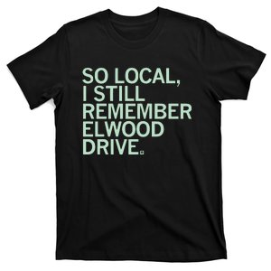 So Local I Still Remember Elwood Drive T-Shirt