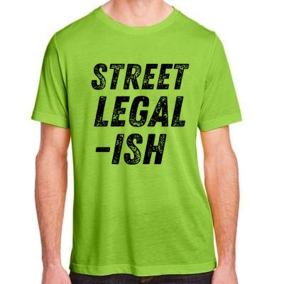 Street Legal Ish Mechanic Drag Racing Hot Rod Low Rider Car Great Gift Adult ChromaSoft Performance T-Shirt