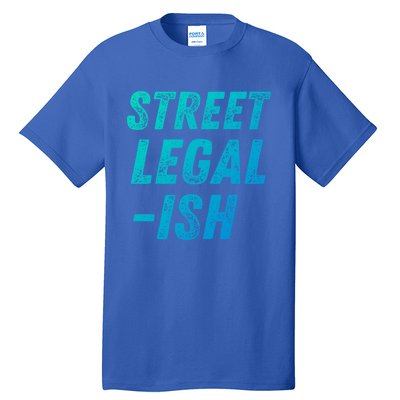 Street Legal Ish Mechanic Drag Racing Hot Rod Low Rider Car Great Gift Tall T-Shirt