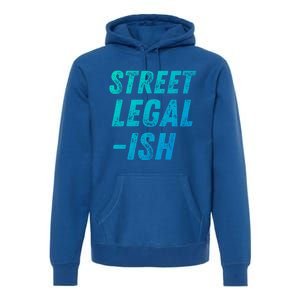 Street Legal Ish Mechanic Drag Racing Hot Rod Low Rider Car Great Gift Premium Hoodie