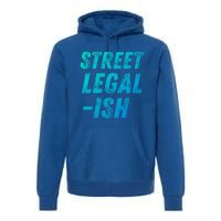 Street Legal Ish Mechanic Drag Racing Hot Rod Low Rider Car Great Gift Premium Hoodie