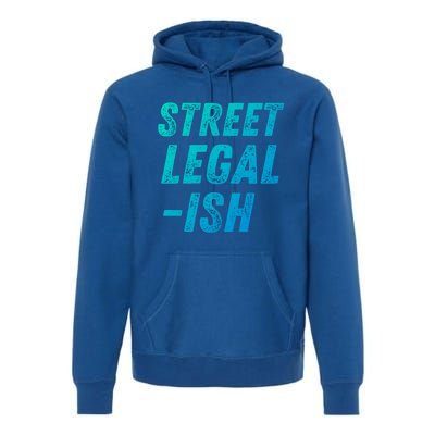 Street Legal Ish Mechanic Drag Racing Hot Rod Low Rider Car Great Gift Premium Hoodie