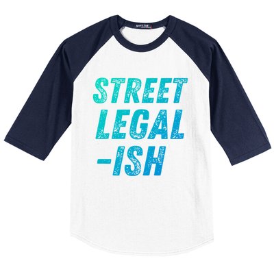 Street Legal Ish Mechanic Drag Racing Hot Rod Low Rider Car Great Gift Baseball Sleeve Shirt