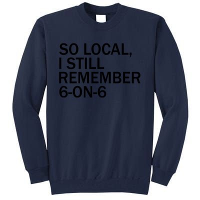 So Local I Still Remember 6 On 6 Basketball Tall Sweatshirt