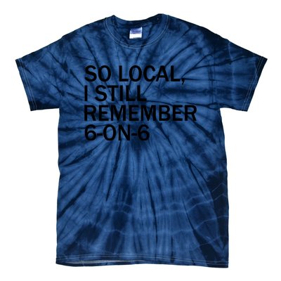 So Local I Still Remember 6 On 6 Basketball Tie-Dye T-Shirt