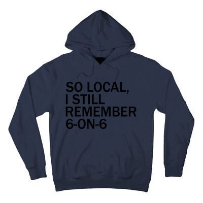 So Local I Still Remember 6 On 6 Basketball Tall Hoodie