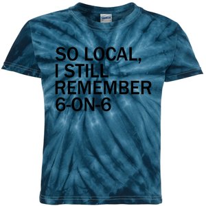 So Local I Still Remember 6 On 6 Basketball Kids Tie-Dye T-Shirt