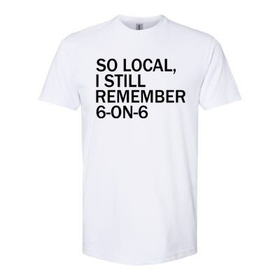 So Local I Still Remember 6 On 6 Basketball Softstyle CVC T-Shirt