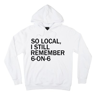 So Local I Still Remember 6 On 6 Basketball Hoodie