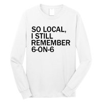 So Local I Still Remember 6 On 6 Basketball Long Sleeve Shirt