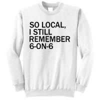 So Local I Still Remember 6 On 6 Basketball Sweatshirt