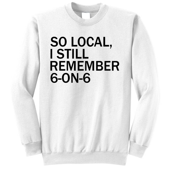 So Local I Still Remember 6 On 6 Basketball Sweatshirt