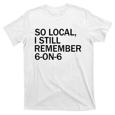 So Local I Still Remember 6 On 6 Basketball T-Shirt