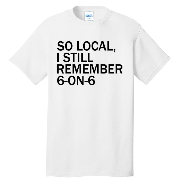 So Local I Still Remember 6 On 6 Basketball Tall T-Shirt