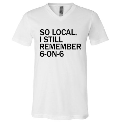 So Local I Still Remember 6 On 6 Basketball V-Neck T-Shirt