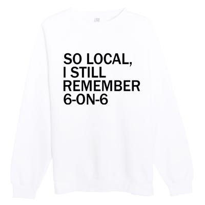 So Local I Still Remember 6 On 6 Basketball Premium Crewneck Sweatshirt