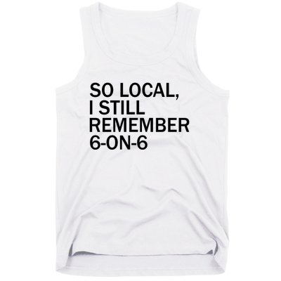 So Local I Still Remember 6 On 6 Basketball Tank Top