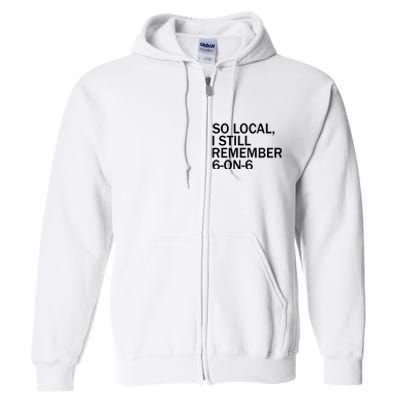 So Local I Still Remember 6 On 6 Basketball Full Zip Hoodie