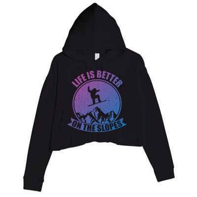 Snowboarding Life Is Better On The Slopes Cool Gift Crop Fleece Hoodie