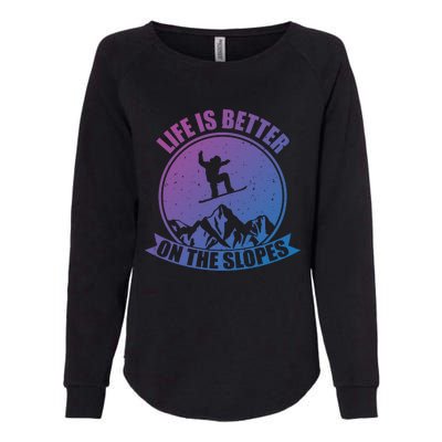 Snowboarding Life Is Better On The Slopes Cool Gift Womens California Wash Sweatshirt