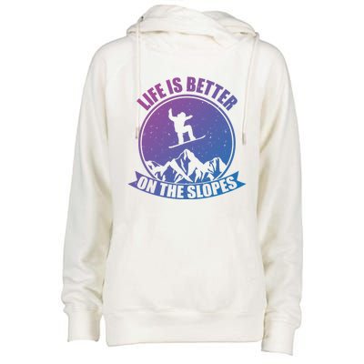 Snowboarding Life Is Better On The Slopes Cool Gift Womens Funnel Neck Pullover Hood