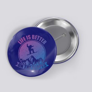 Snowboarding Life Is Better On The Slopes Cool Gift Button