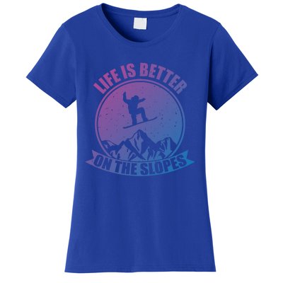 Snowboarding Life Is Better On The Slopes Cool Gift Women's T-Shirt