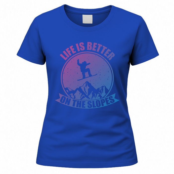 Snowboarding Life Is Better On The Slopes Cool Gift Women's T-Shirt