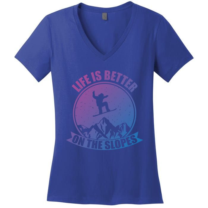 Snowboarding Life Is Better On The Slopes Cool Gift Women's V-Neck T-Shirt