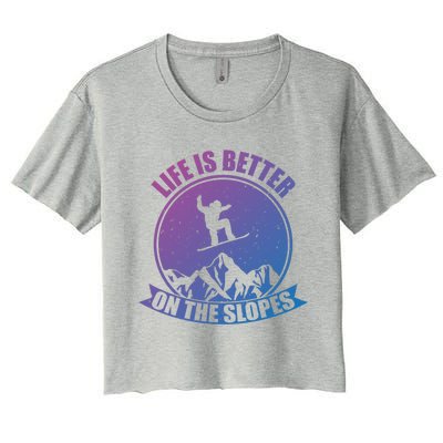 Snowboarding Life Is Better On The Slopes Cool Gift Women's Crop Top Tee