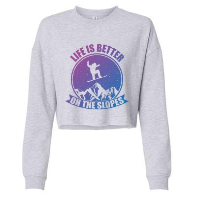 Snowboarding Life Is Better On The Slopes Cool Gift Cropped Pullover Crew