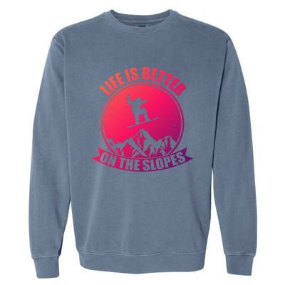 Snowboarding Life Is Better On The Slopes Cool Gift Garment-Dyed Sweatshirt