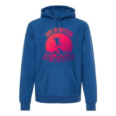 Snowboarding Life Is Better On The Slopes Cool Gift Premium Hoodie