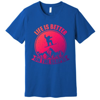 Snowboarding Life Is Better On The Slopes Cool Gift Premium T-Shirt