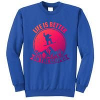 Snowboarding Life Is Better On The Slopes Cool Gift Tall Sweatshirt