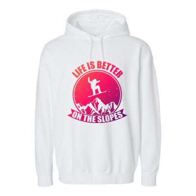 Snowboarding Life Is Better On The Slopes Cool Gift Garment-Dyed Fleece Hoodie