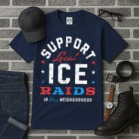 Support Local Ice Raids In Your Neighborhood Tall T-Shirt