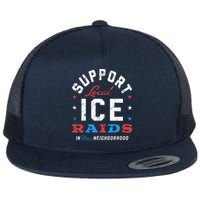 Support Local Ice Raids In Your Neighborhood Flat Bill Trucker Hat