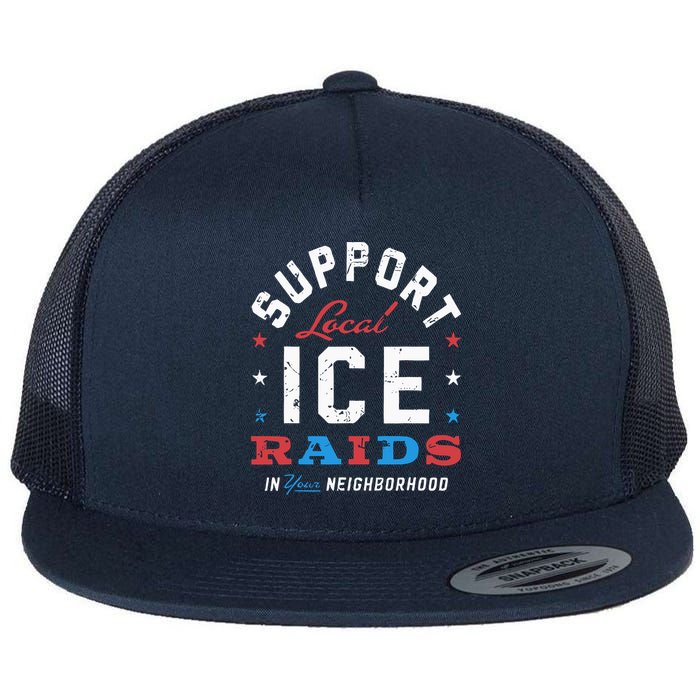 Support Local Ice Raids In Your Neighborhood Flat Bill Trucker Hat