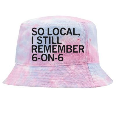 So Local I Still Remember 6 On 6 Basketball Tie-Dyed Bucket Hat