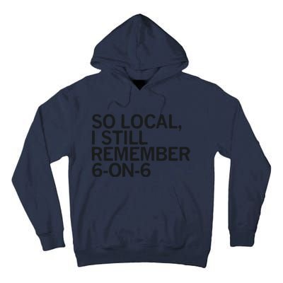 So Local I Still Remember 6 On 6 Basketball Tall Hoodie